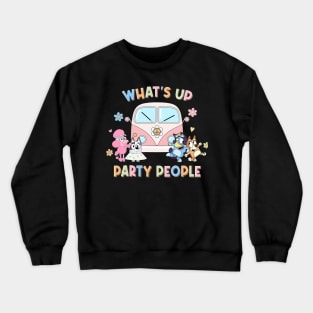 whats up party people Crewneck Sweatshirt